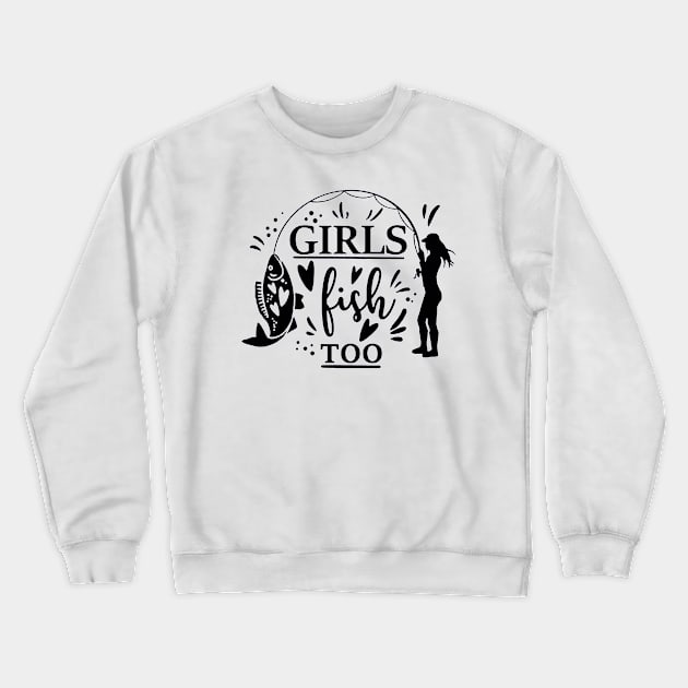 Girls can Fish too Crewneck Sweatshirt by VectorDiariesart